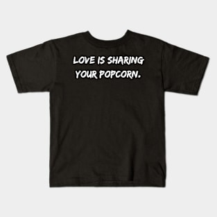 Love is Sharing Your Popcorn Kids T-Shirt